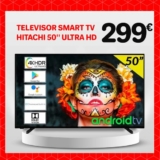 Rebajas Embargos a lo Bestia: Smart TV Hitachi 50” UHD por 299€
